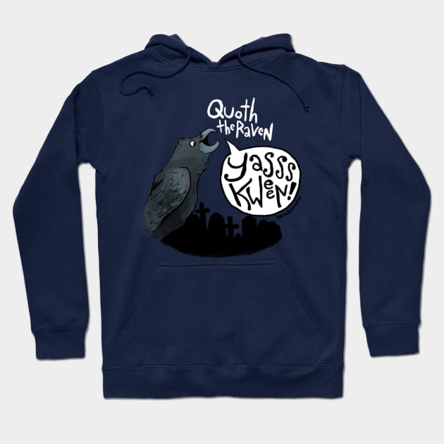 Quoth the Raven "Yasss Queen" Hoodie by DamiAnimated